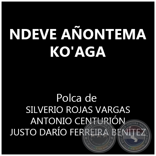 NDEVE AONTEMA KO'AGA - Polka de SILVERIO ROJAS VARGAS ANTONIO CENTURIN - JUSTO DARO FERREIRA BENTEZ 